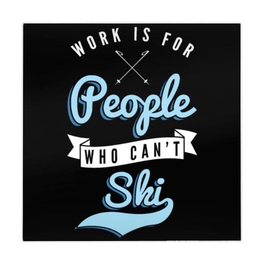Work is for people who can't Ski Holidays Skiing Mahjong Mats