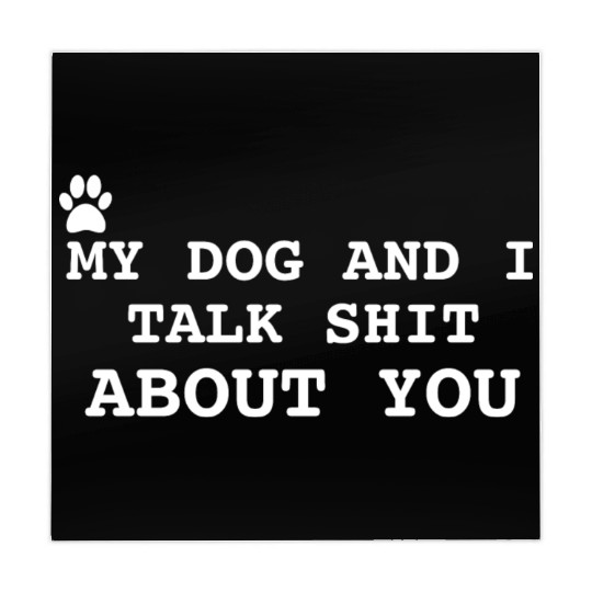 MY DOG AND I TALK SHIT ABOUT YOU Mahjong Mats