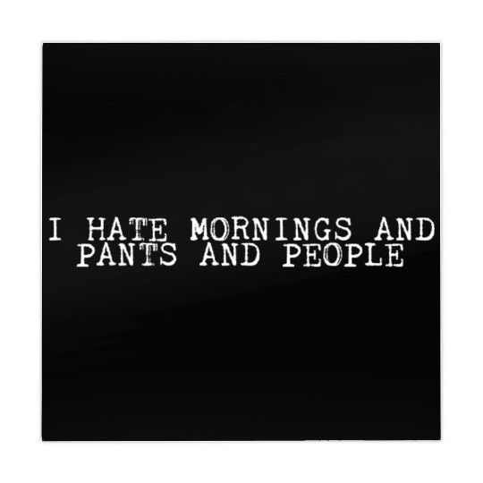 I Hate Mornings And Pants And People 2 Mahjong Mats