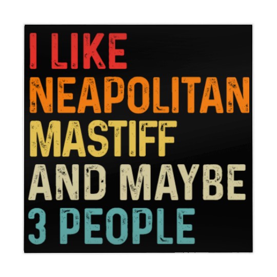 I Like Neapolitan Mastiff And Maybe 3 People Dog Mahjong Mats