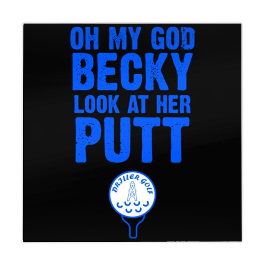 Oh My God Becky Look At Her Putt Driller Golf Mahjong Mats