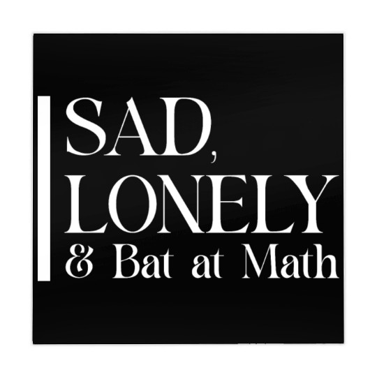 Sad Lonely And Bad At Math, Funny styles, Mahjong Mats