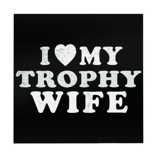 I Love My Trophy Wife Mahjong Mats