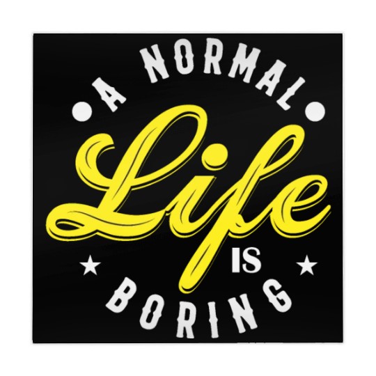 A NORMAL LIFE IS BORING cool funny bored fun Mahjong Mats