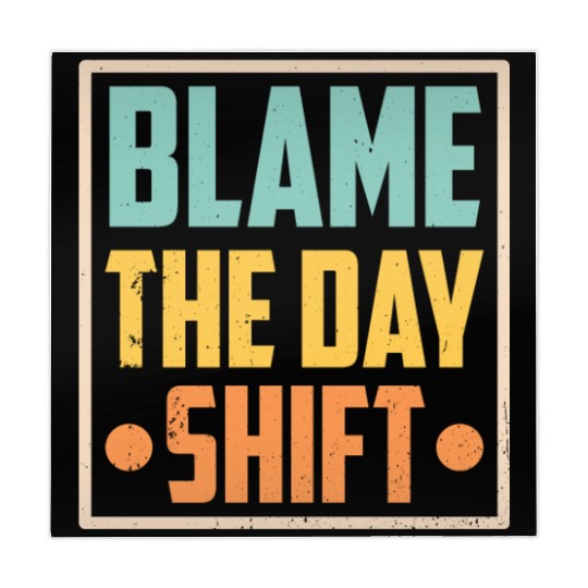 Blame The Day Shift Job Work Worker Night Shift Mahjong Mats