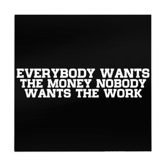 Everybody Wants The Money Nobody Wants The Work 12 Mahjong Mats