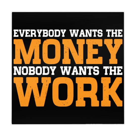 Everybody Wants The Money Nobody Wants The Work 15 Mahjong Mats