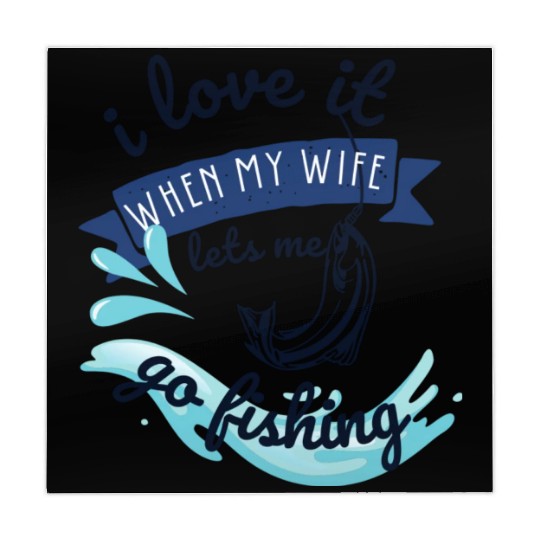 i love it when my wife lets me go fishing Mahjong Mats