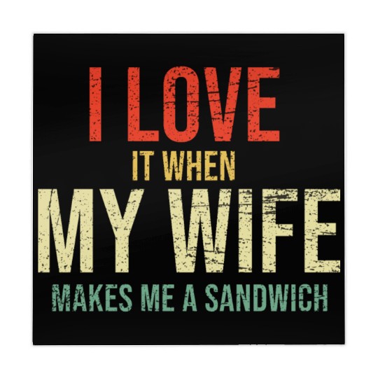 I Love It When My Wife makes me a sandwich Mahjong Mats