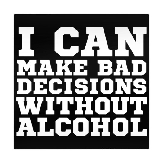I can make bad decisions without alcohol Mahjong Mats