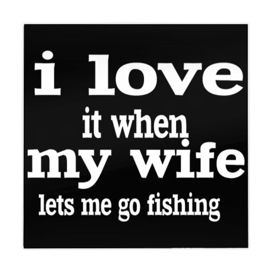 I LOVE IT WHEN MY WIFE LETS ME GO FISHING. Mahjong Mats