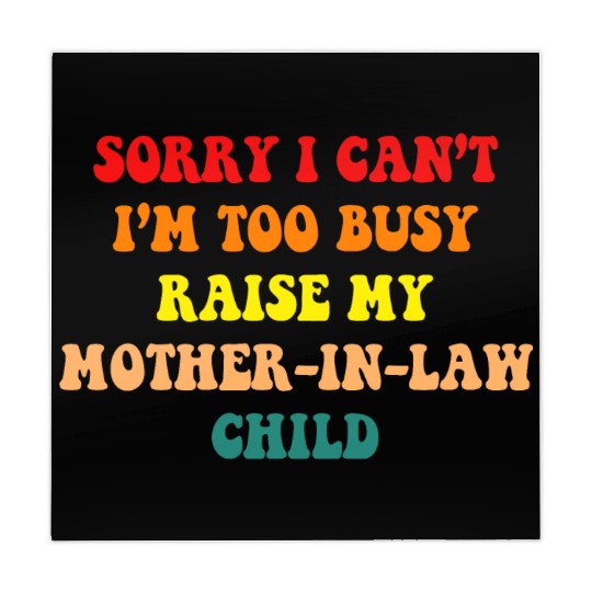 Sorry I Can’t I’m Busy To Raise My Mother-in-law C Mahjong Mats