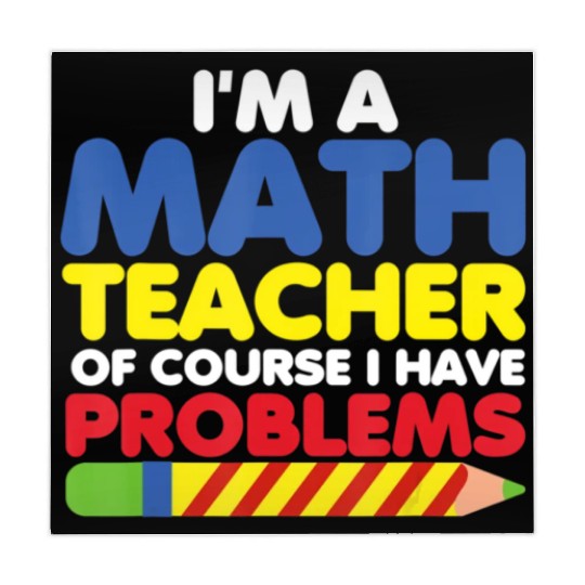 I m A Math Teacher Of Course I Have Problems Mahjong Mats