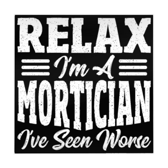 Relax I'm A Mortician I've Seen Worse Funeral Mahjong Mats