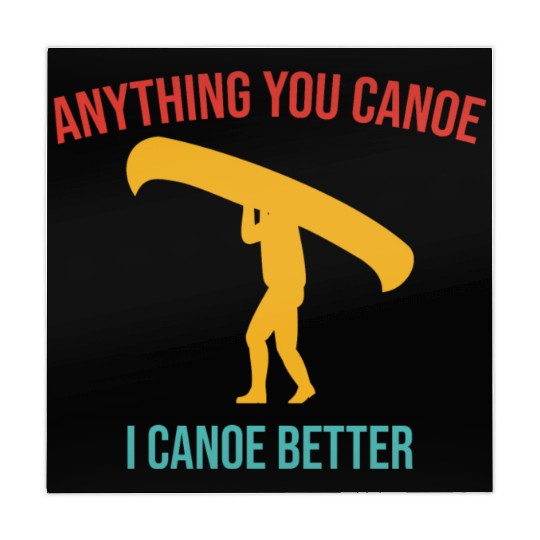 Anything You Canoe I Canoe Better Vintage Quote Mahjong Mats