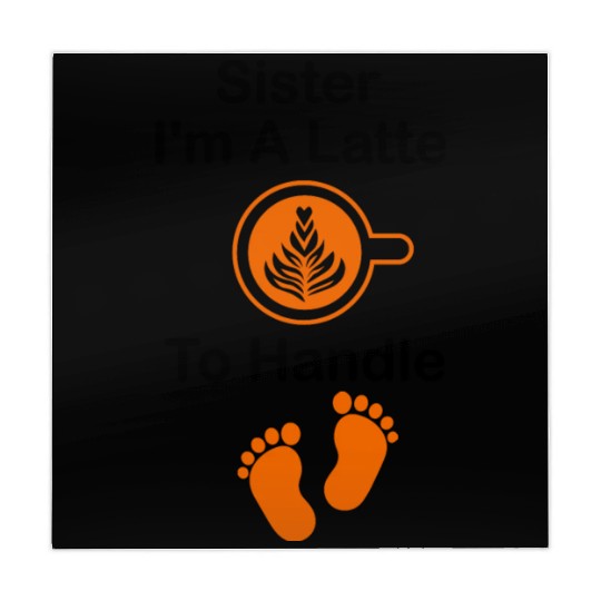 Sister I'm A Latte To Handle Funny Baby, Coffee Mahjong Mats