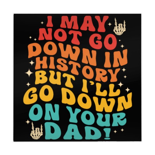 I May Not Go Down In History But I'll Go Down On Y Mahjong Mats