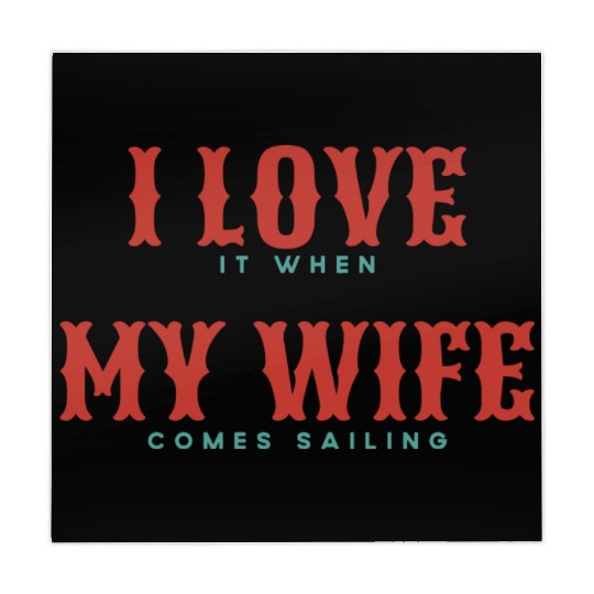 I Love It When My Wife Comes Sailing Mahjong Mats