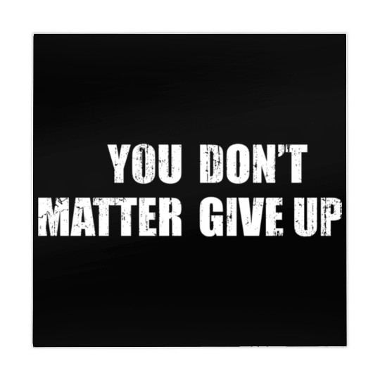 You Don'T Matter Give Up You Matter Don'T Give Up Mahjong Mats