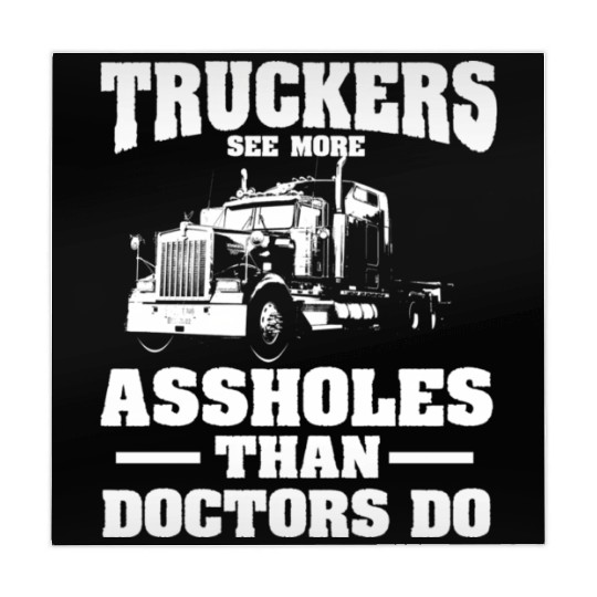Truckers See More Assholes Than Doctors Semi Truck Mahjong Mats