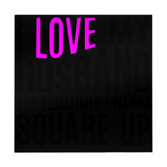 I Love My Husband But Sometimes I Wanna Square Up Mahjong Mats