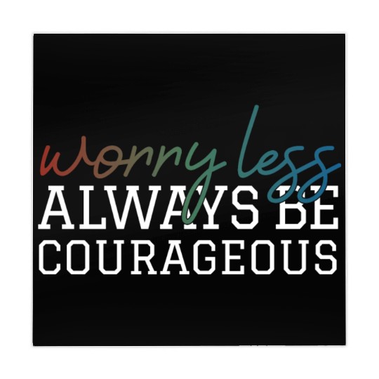 Worry less always be courageous motivation quote Mahjong Mats