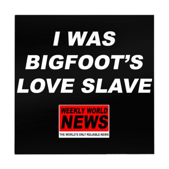 I was Bigfoots Love Slave Weekly World News aka Mahjong Mats