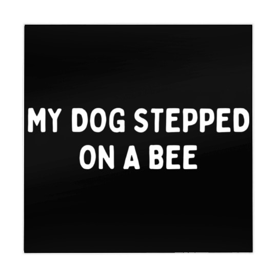 My Dog Stepped On A Bee Viral Quote Cringe Mahjong Mats