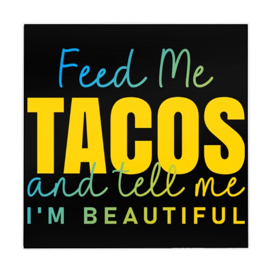 Feed Me Tacos and tell me I am beautiful quote Mahjong Mats