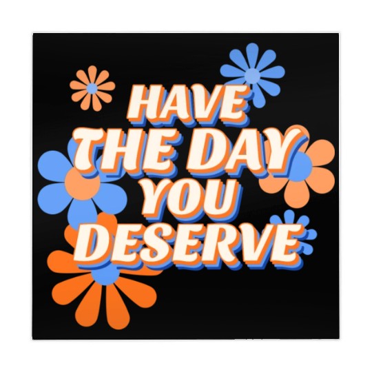 Have The Day You Deserve, vintage flower, motivati Mahjong Mats
