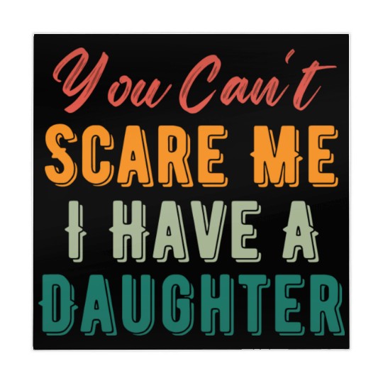 You Can t Scare Me I Have A Daughter Funny Dad Mom Mahjong Mats