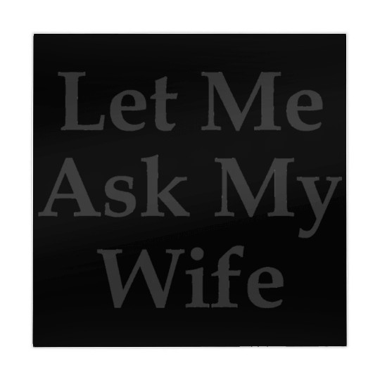 Sarcastic Gift For Husband Let Me Ask My Wife Meme Mahjong Mats