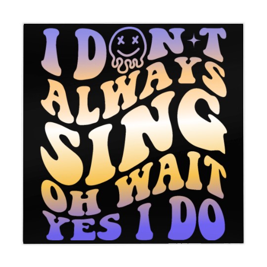 I Don't Always Sing Oh Wait Yes I Do With A Smiley Mahjong Mats