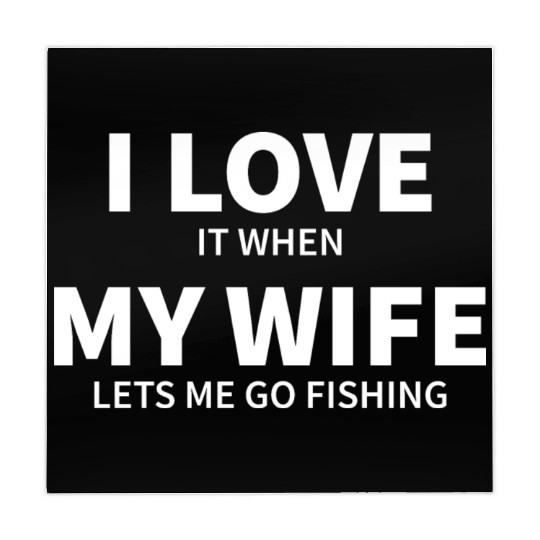 i love it when my wife lets me go fishing Mahjong Mats