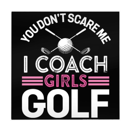You Don t Scare Me I Coach Girls Golf Mahjong Mats