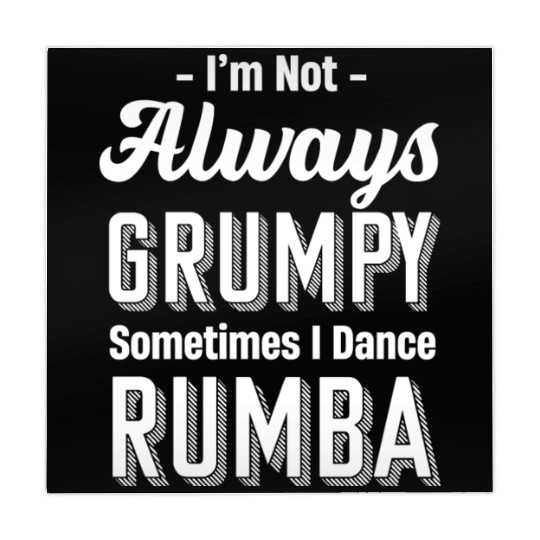 I'm Not Always Grumpy Sometimes I Dance Rumba Mahjong Mats