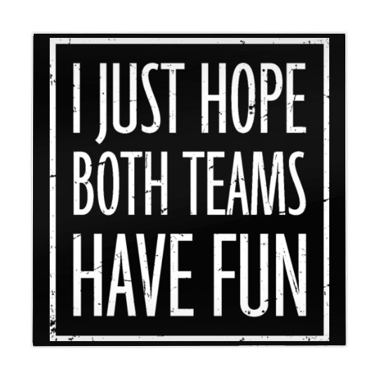 I Just Hope Both Teams Have Fun Funny Sport Saying Mahjong Mats