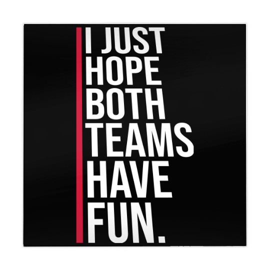 I Just Hope Both Teams Have Fun Funny Sport Saying Mahjong Mats