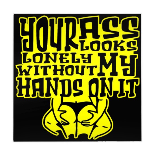 Your Ass Looks Lonely Without My Hands On It © Mahjong Mats