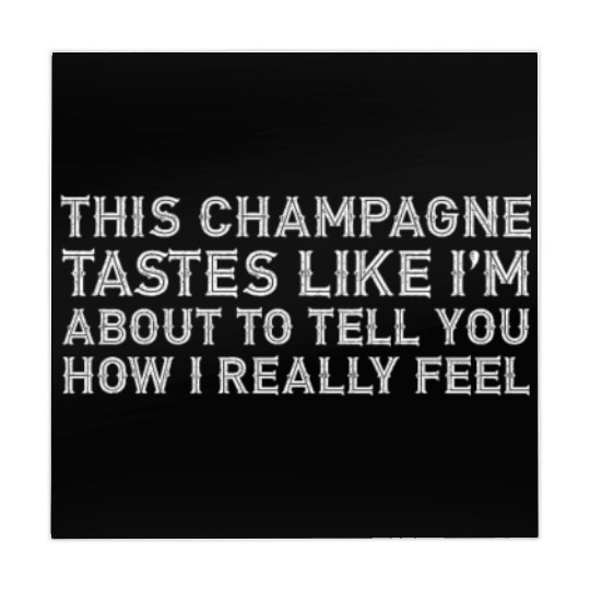 This Champagne Tastes Like I Really Drink Alcohol Mahjong Mats