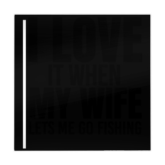 I Love It When My Wife Lets Me Go Fishing Mahjong Mats