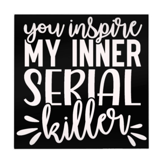 you inspire my inner serial killer; funny; sassy; Mahjong Mats