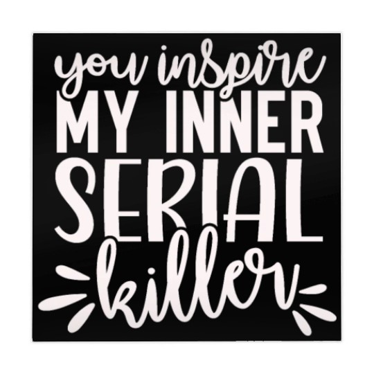you inspire my inner serial killer; funny; sassy; Mahjong Mats