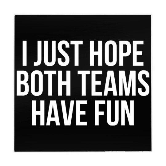 I Just Hope Both Teams Have Fun - Funny Sports Mahjong Mats