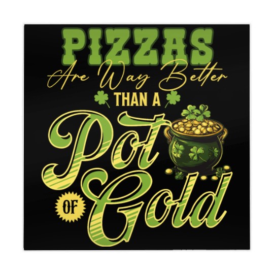 Pizzas Are Better Than A Pot Of Gold St Patricks Mahjong Mats
