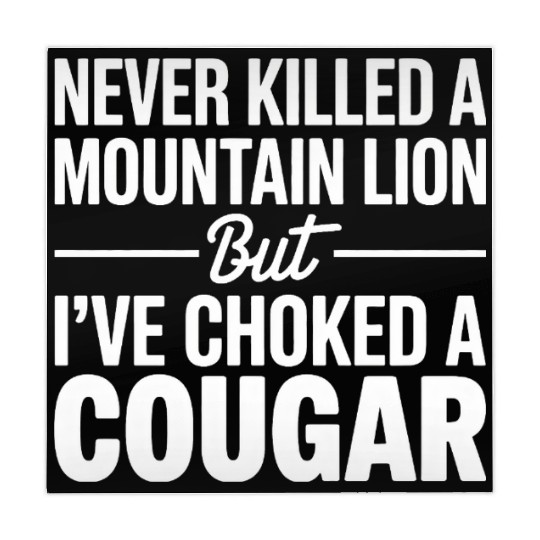 Never Killed a Mountain Lion But I’ve Choked Mahjong Mats