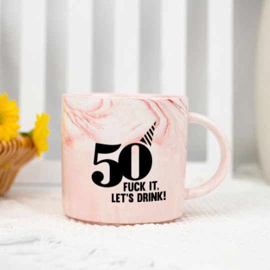 50 BIRTHDAY, FUCK IT LETS DRINK! Marble Mugs