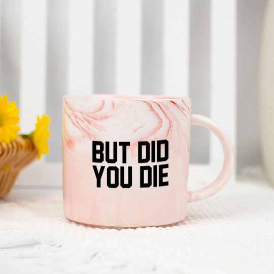 But did you die Marble Mugs