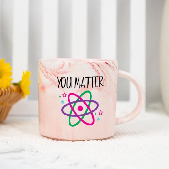You Matter, Funny Science nerd, Scientist, Science Marble Mugs