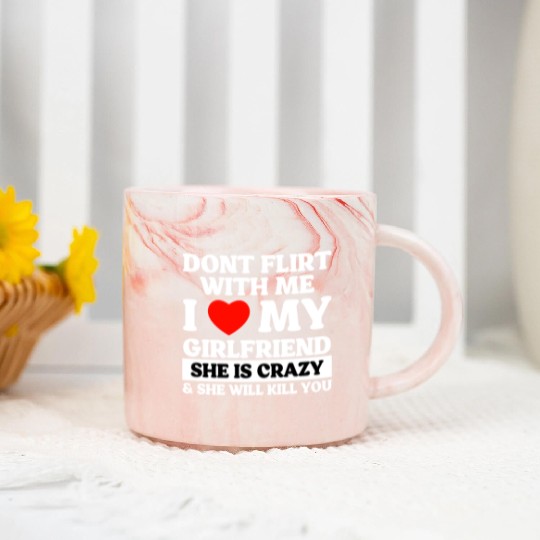 Don't Flirt With Me I Love My Girlfriend Marble Mugs